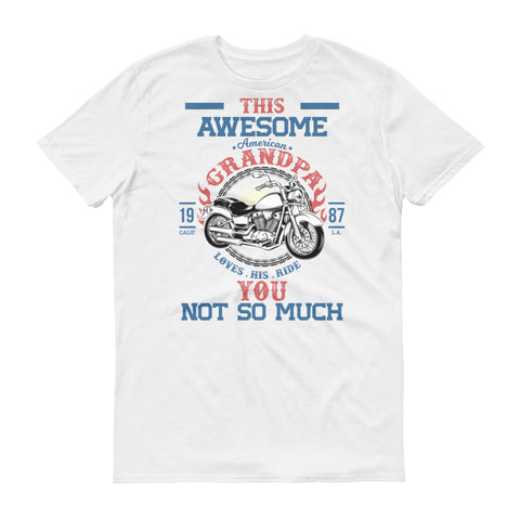 This Awesome American Grandpa Loves His Ride, You Not So Much Short sleeve t-shirt